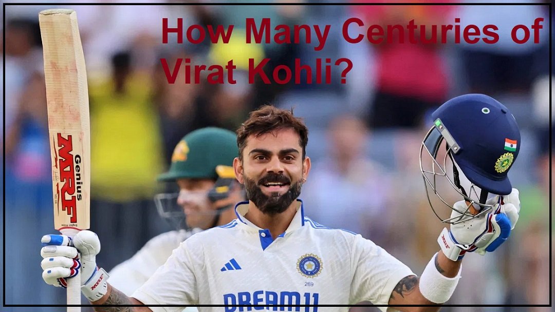 How Many Centuries of Virat Kohli? Complete Record